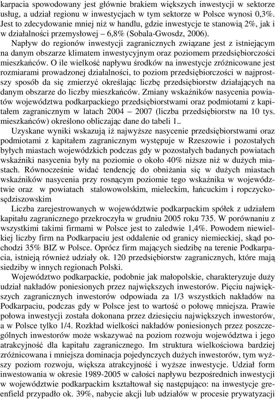 Napływ do regionów inwestycji zagranicznych związane jest z istniejącym na danym obszarze klimatem inwestycyjnym oraz poziomem przedsiębiorczości mieszkańców.