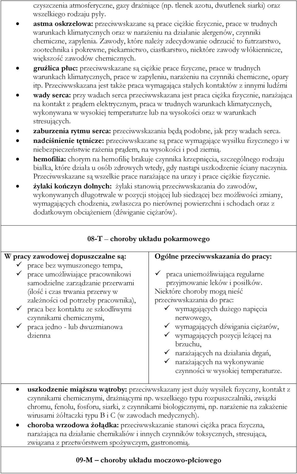 Zawody, które należy zdecydowanie odrzucić to futrzarstwo, zootechnika i pokrewne, piekarnictwo, ciastkarstwo, niektóre zawody włókiennicze, większość zawodów chemicznych.