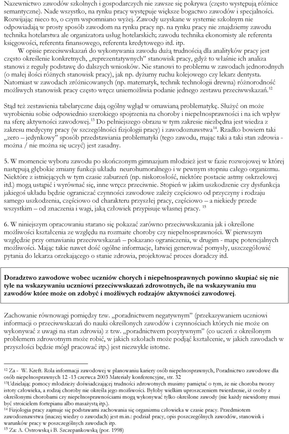 na rynku pracy nie znajdziemy zawodu technika hotelarstwa ale organizatora usług hotelarskich; zawodu technika ekonomisty ale referenta księgowości, referenta finansowego, referenta kredytowego itd.