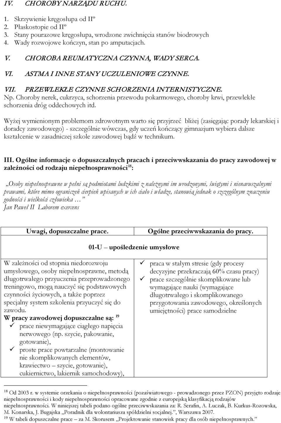 Choroby nerek, cukrzyca, schorzenia przewodu pokarmowego, choroby krwi, przewlekłe schorzenia dróg oddechowych itd.