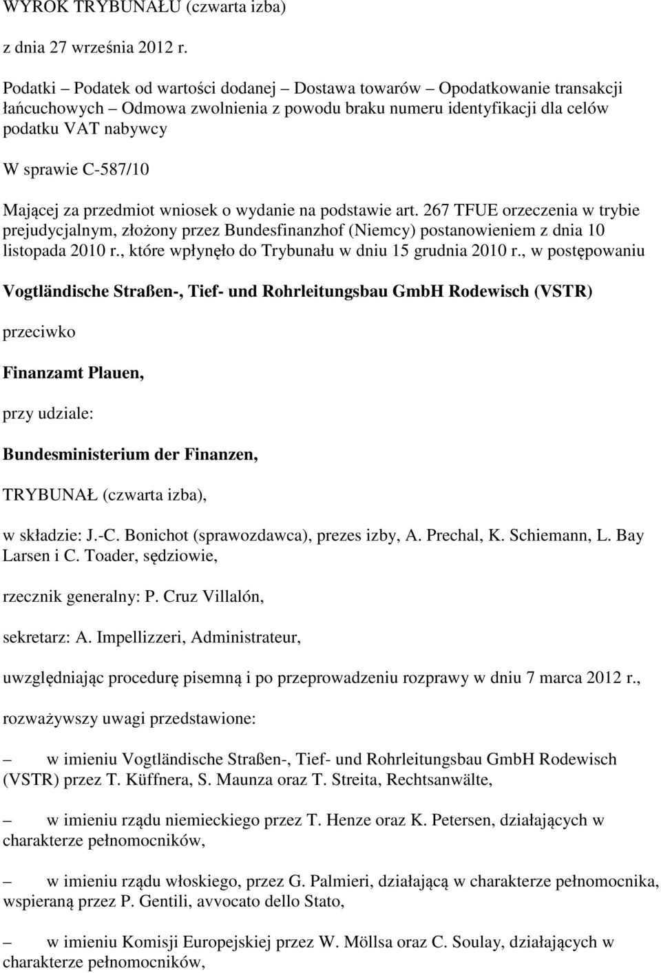 Mającej za przedmiot wniosek o wydanie na podstawie art. 267 TFUE orzeczenia w trybie prejudycjalnym, złożony przez Bundesfinanzhof (Niemcy) postanowieniem z dnia 10 listopada 2010 r.