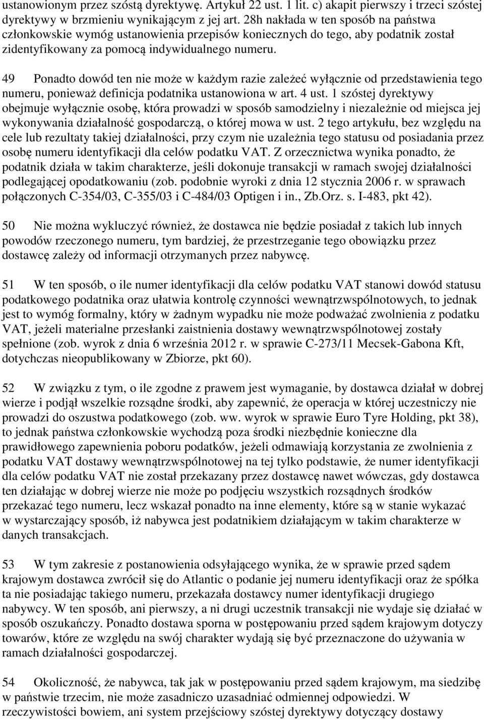 49 Ponadto dowód ten nie może w każdym razie zależeć wyłącznie od przedstawienia tego numeru, ponieważ definicja podatnika ustanowiona w art. 4 ust.