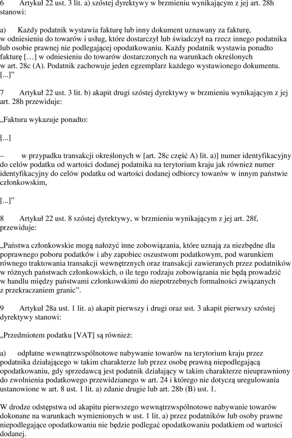 nie podlegającej opodatkowaniu. Każdy podatnik wystawia ponadto fakturę [ ] w odniesieniu do towarów dostarczonych na warunkach określonych w art. 28c (A).