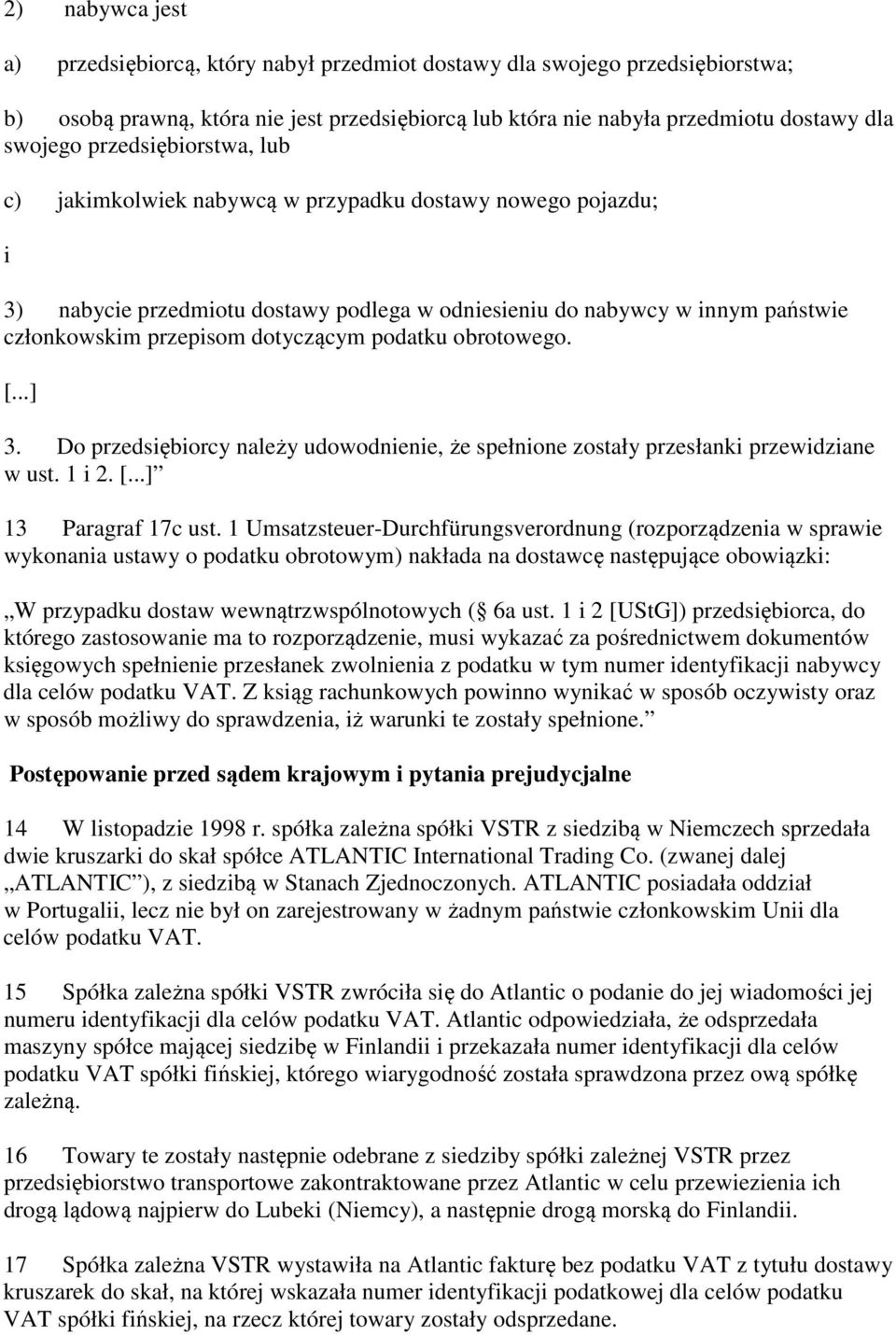 podatku obrotowego. [...] 3. Do przedsiębiorcy należy udowodnienie, że spełnione zostały przesłanki przewidziane w ust. 1 i 2. [...] 13 Paragraf 17c ust.