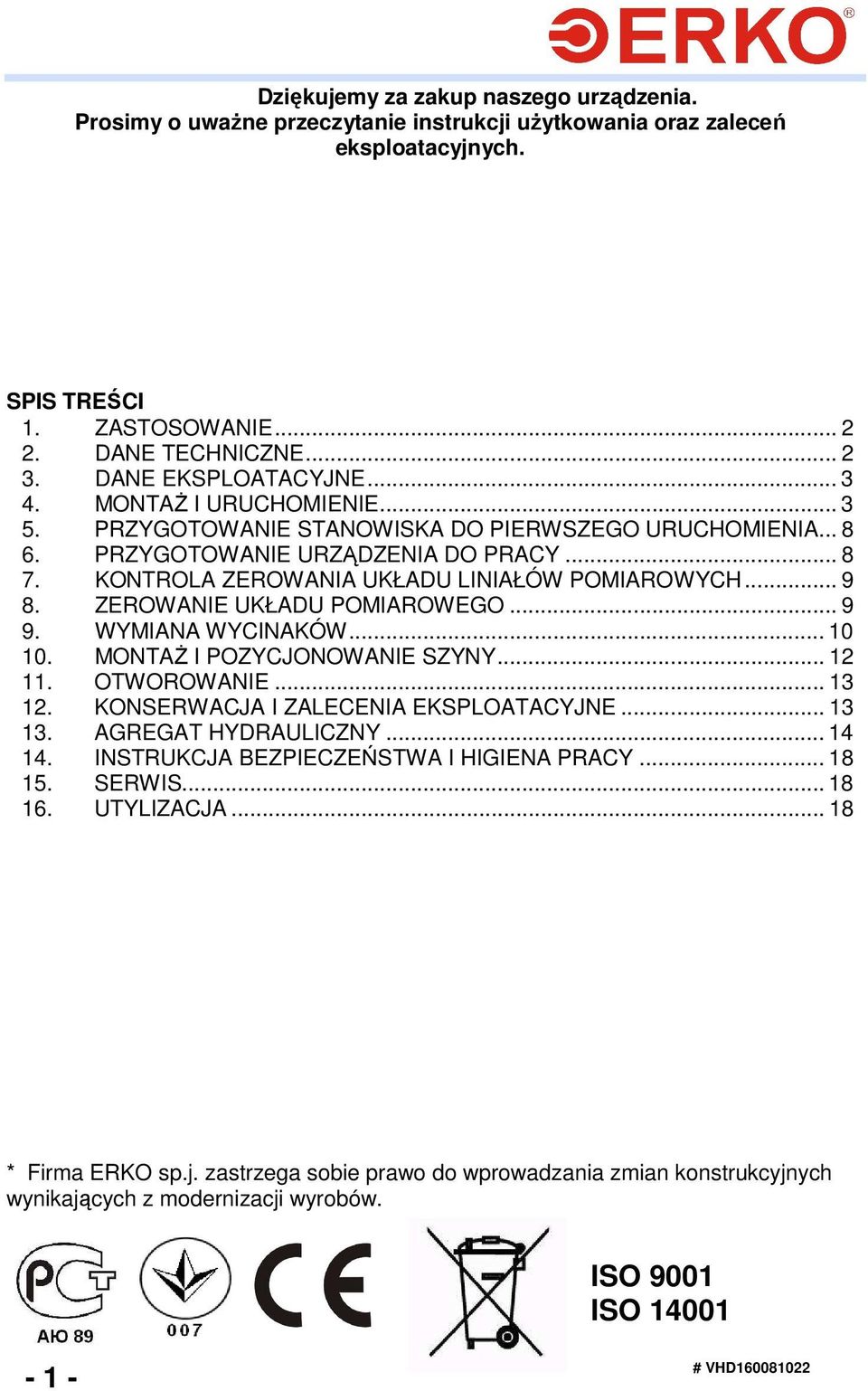 KONTROLA ZEROWANIA UKŁADU LINIAŁÓW POMIAROWYCH... 9 8. ZEROWANIE UKŁADU POMIAROWEGO... 9 9. WYMIANA WYCINAKÓW... 0 0. MONTAś I POZYCJONOWANIE SZYNY... 2. OTWOROWANIE... 3 2.