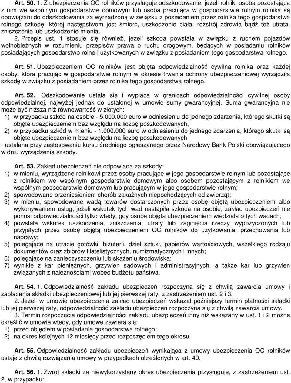 odszkodowania za wyrządzoną w związku z posiadaniem przez rolnika tego gospodarstwa rolnego szkodę, której następstwem jest śmierć, uszkodzenie ciała, rozstrój zdrowia bądź teŝ utrata, zniszczenie