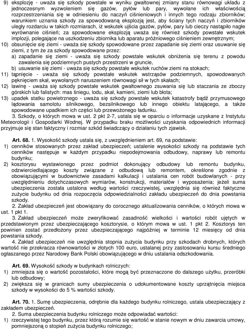 iŝ wskutek ujścia gazów, pyłów, pary lub cieczy nastąpiło nagłe wyrównanie ciśnień; za spowodowane eksplozją uwaŝa się równieŝ szkody powstałe wskutek implozji, polegające na uszkodzeniu zbiornika