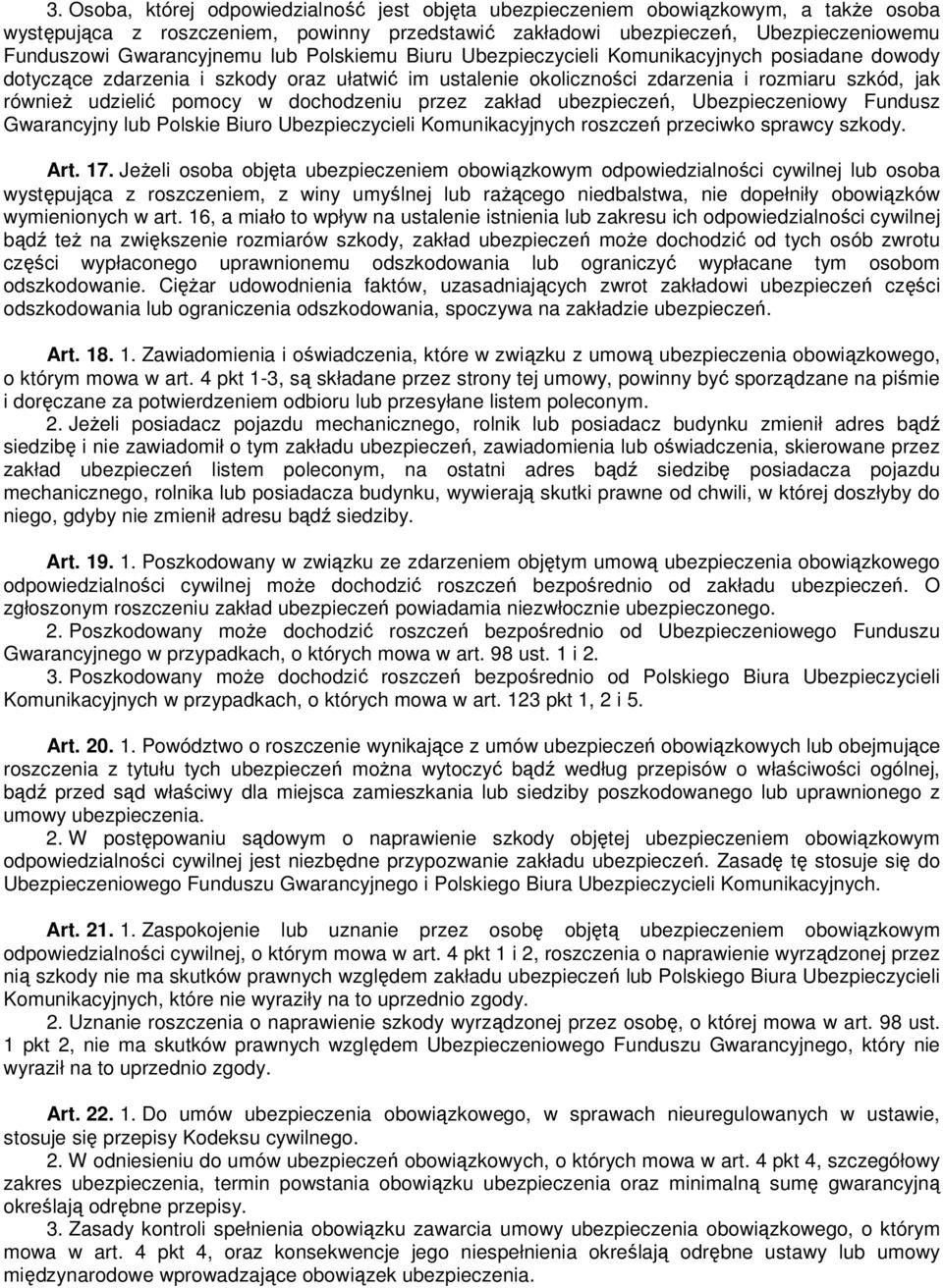 pomocy w dochodzeniu przez zakład ubezpieczeń, Ubezpieczeniowy Fundusz Gwarancyjny lub Polskie Biuro Ubezpieczycieli Komunikacyjnych roszczeń przeciwko sprawcy szkody. Art. 17.