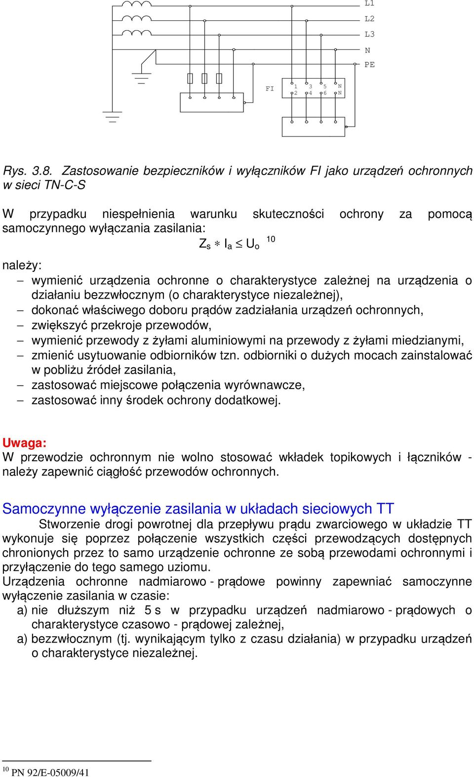 należy: wymienić urządzenia ochronne o charakterystyce zależnej na urządzenia o działaniu bezzwłocznym (o charakterystyce niezależnej), dokonać właściwego doboru prądów zadziałania urządzeń