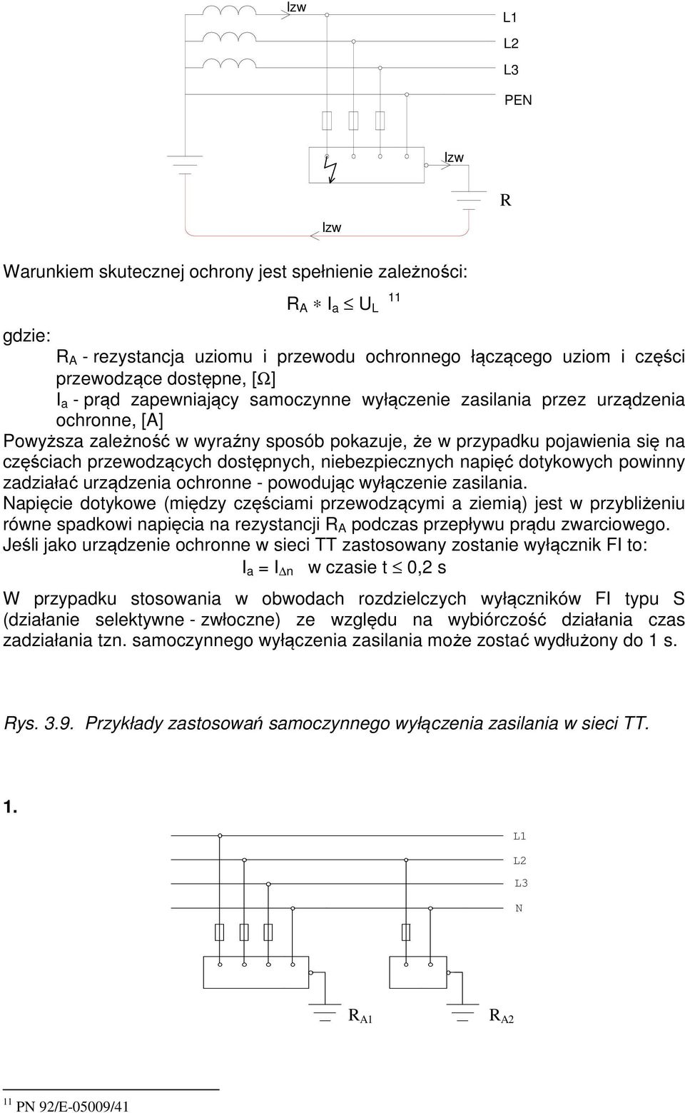 niebezpiecznych napięć dotykowych powinny zadziałać urządzenia ochronne - powodując wyłączenie zasilania.