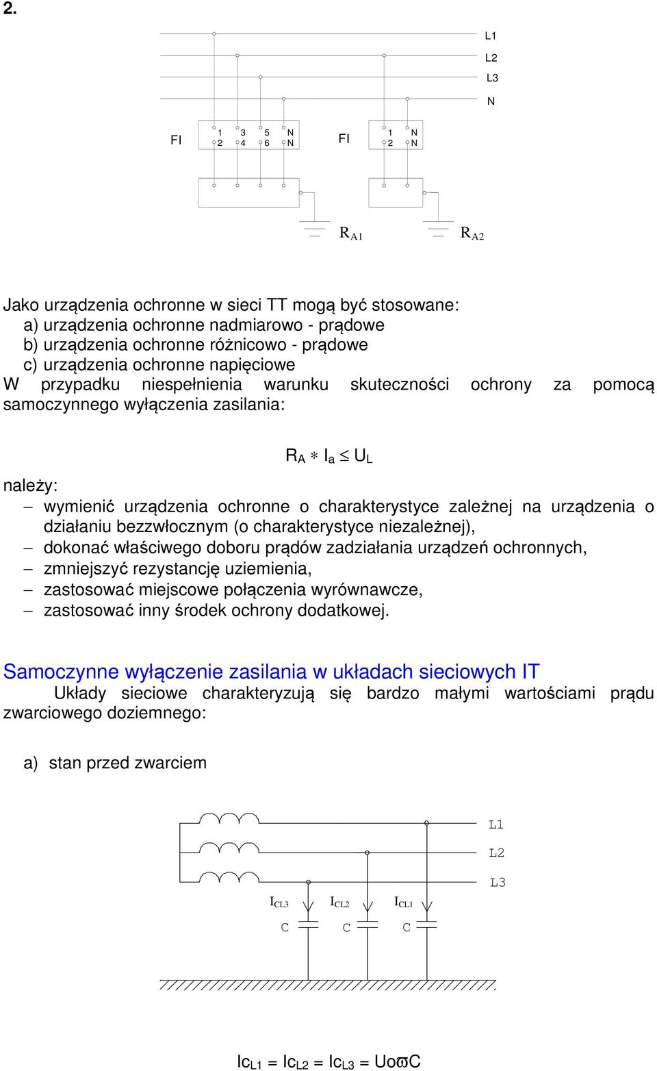 urządzenia o działaniu bezzwłocznym (o charakterystyce niezależnej), dokonać właściwego doboru prądów zadziałania urządzeń ochronnych, zmniejszyć rezystancję uziemienia, zastosować miejscowe