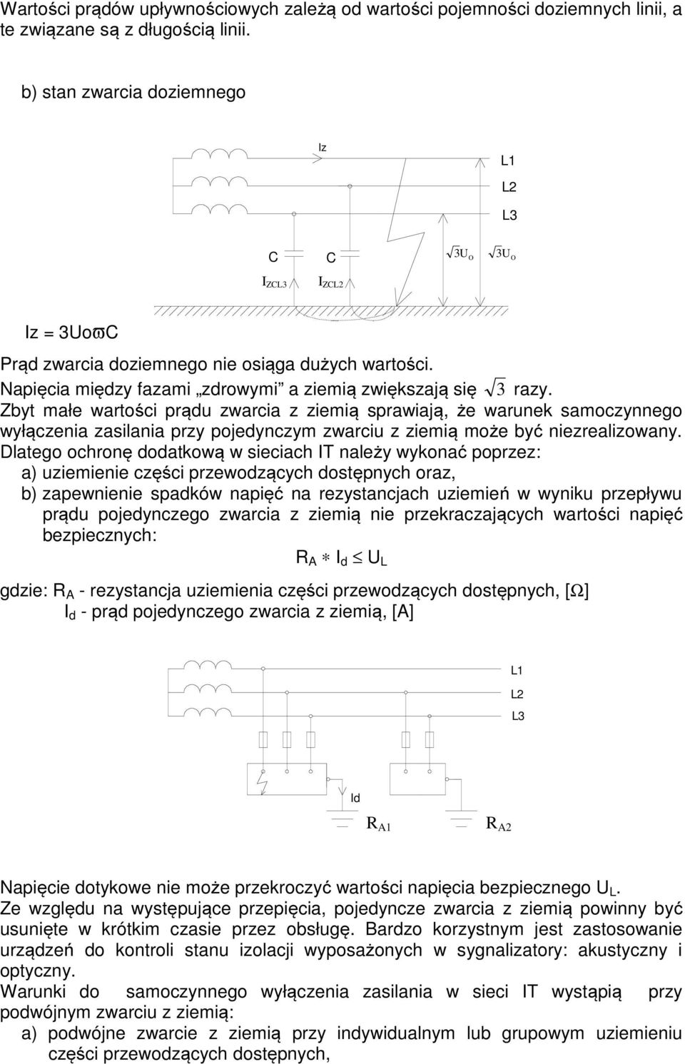 Zbyt małe wartości prądu zwarcia z ziemią sprawiają, że warunek samoczynnego wyłączenia zasilania przy pojedynczym zwarciu z ziemią może być niezrealizowany.