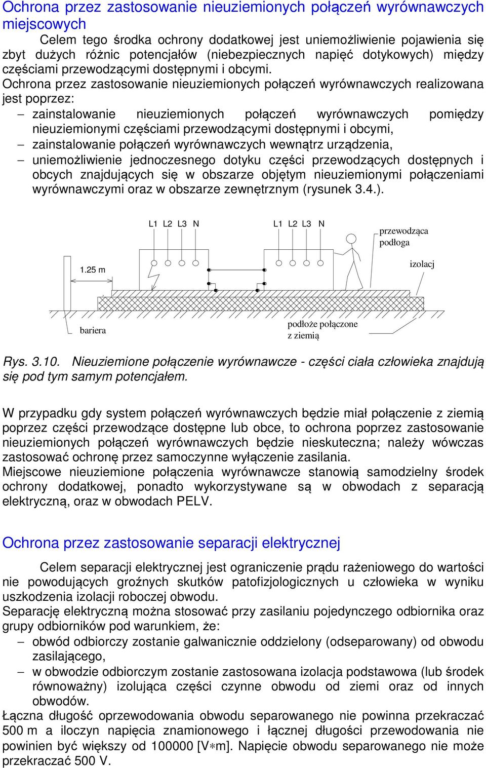 Ochrona przez zastosowanie nieuziemionych połączeń wyrównawczych realizowana jest poprzez: zainstalowanie nieuziemionych połączeń wyrównawczych pomiędzy nieuziemionymi częściami przewodzącymi