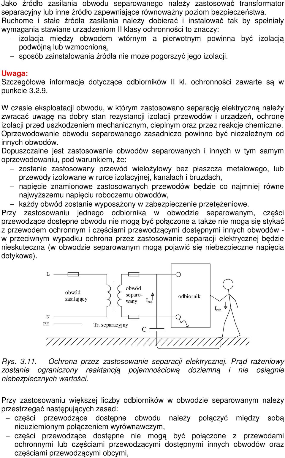 izolacją podwójną lub wzmocnioną, sposób zainstalowania źródła nie może pogorszyć jego izolacji. Uwaga: Szczegółowe informacje dotyczące odbiorników II kl. ochronności zawarte są w punkcie 3..9.