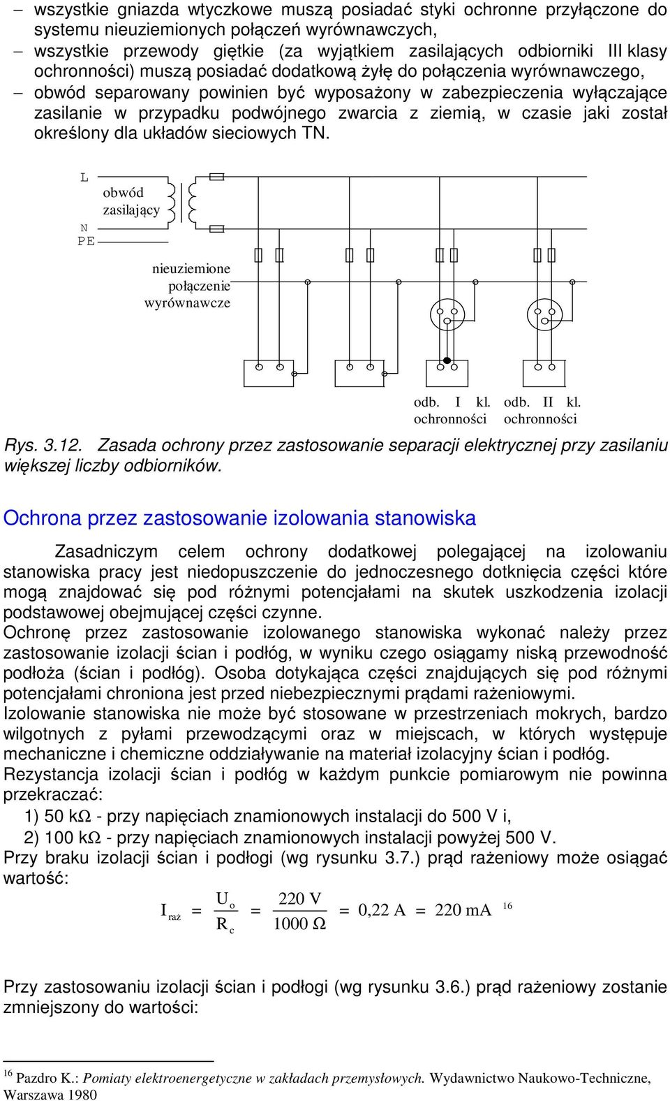 czasie jaki został określony dla układów sieciowych T. L PE obwód zasilający nieuziemione połączenie wyrównawcze odb. I kl. ochronności odb. II kl. ochronności Rys. 3.