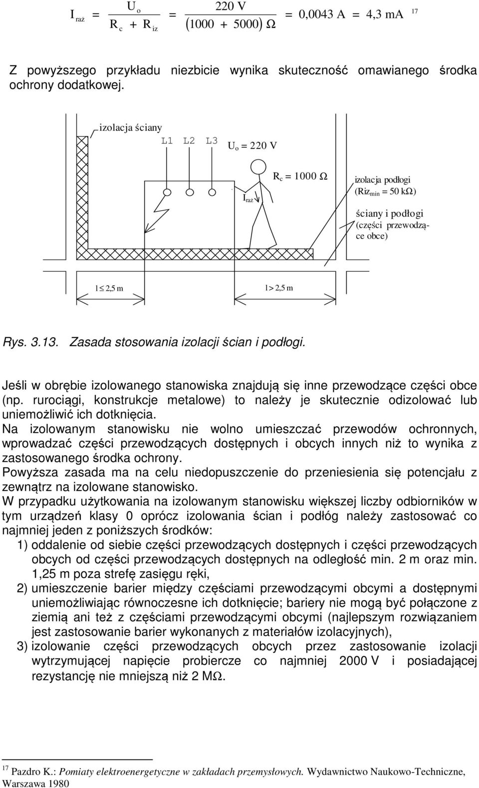 Jeśli w obrębie izolowanego stanowiska znajdują się inne przewodzące części obce (np. rurociągi, konstrukcje metalowe) to należy je skutecznie odizolować lub uniemożliwić ich dotknięcia.