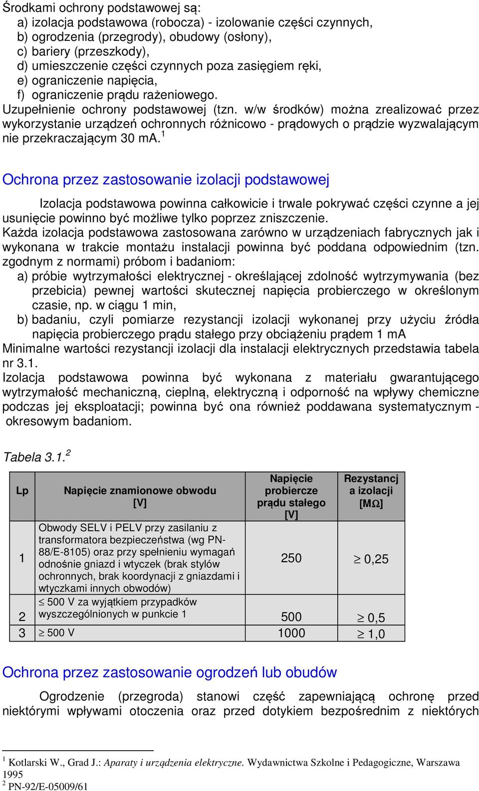 w/w środków) można zrealizować przez wykorzystanie urządzeń ochronnych różnicowo - prądowych o prądzie wyzwalającym nie przekraczającym 30 ma.