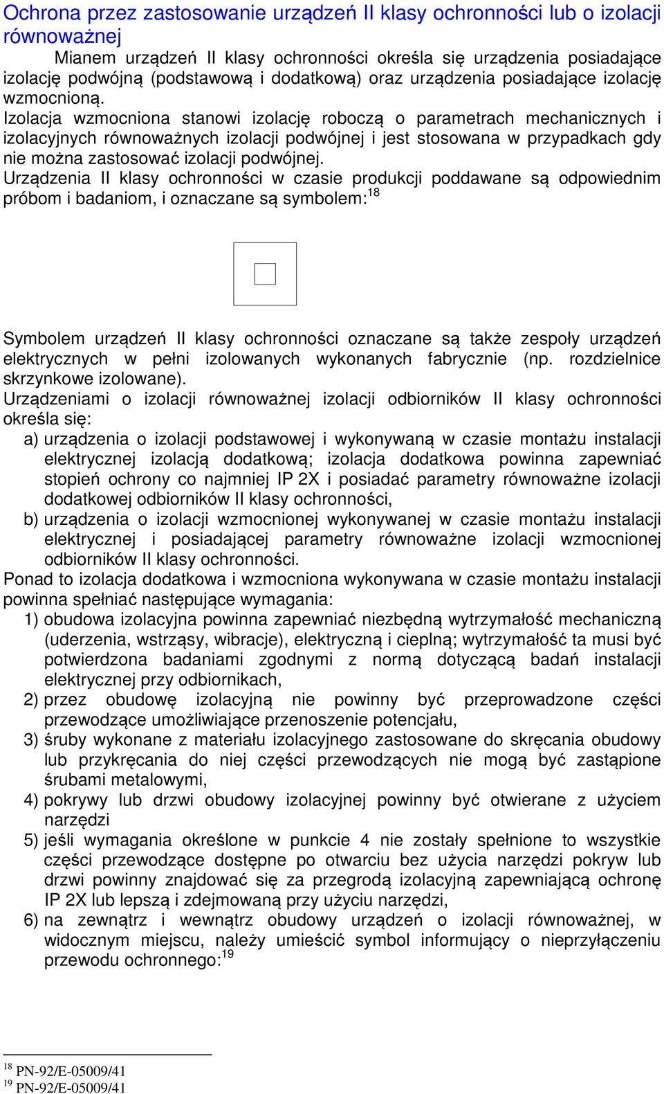 Izolacja wzmocniona stanowi izolację roboczą o parametrach mechanicznych i izolacyjnych równoważnych izolacji podwójnej i jest stosowana w przypadkach gdy nie można zastosować izolacji podwójnej.