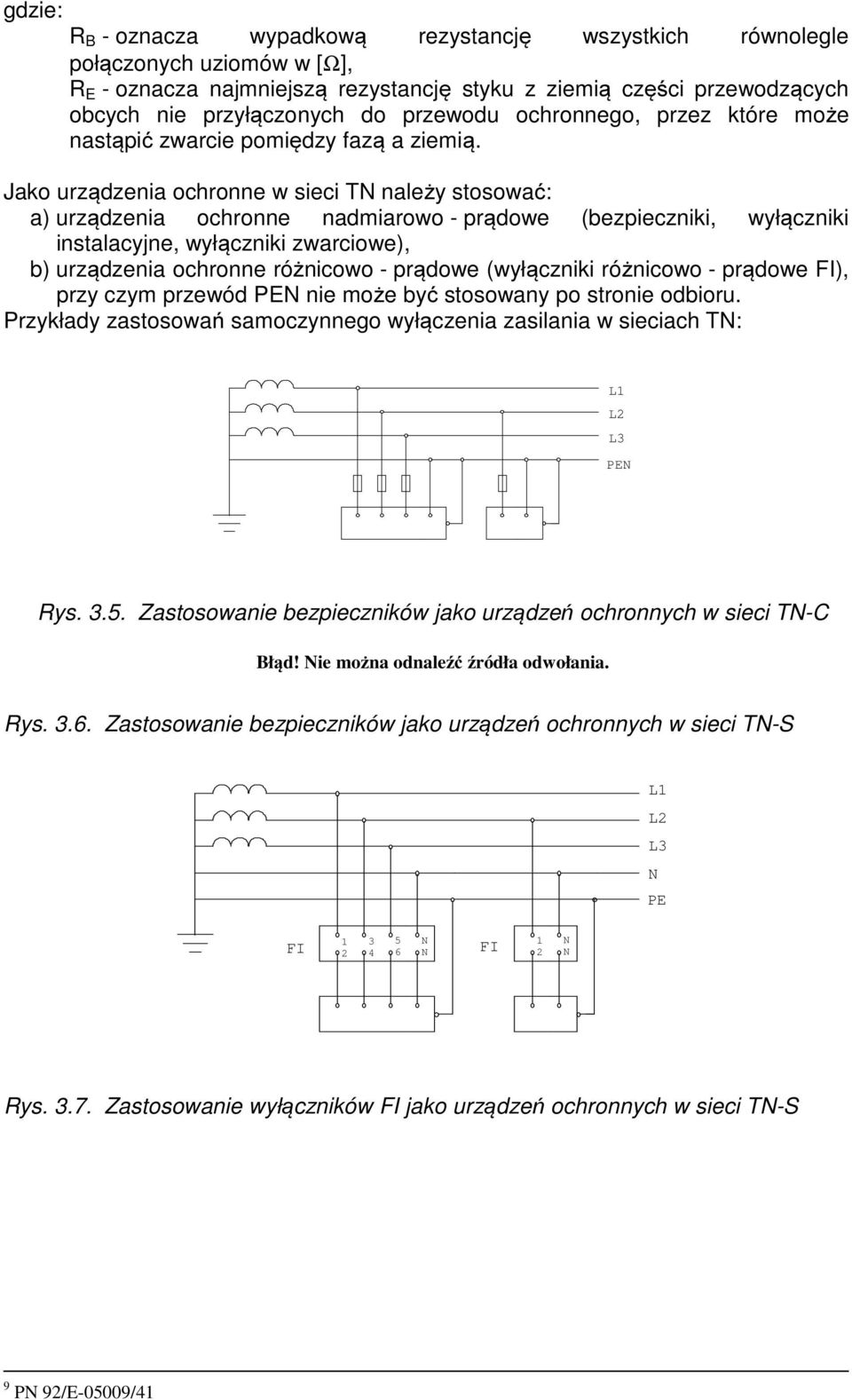 Jako urządzenia ochronne w sieci T należy stosować: a) urządzenia ochronne nadmiarowo - prądowe (bezpieczniki, wyłączniki instalacyjne, wyłączniki zwarciowe), b) urządzenia ochronne różnicowo -