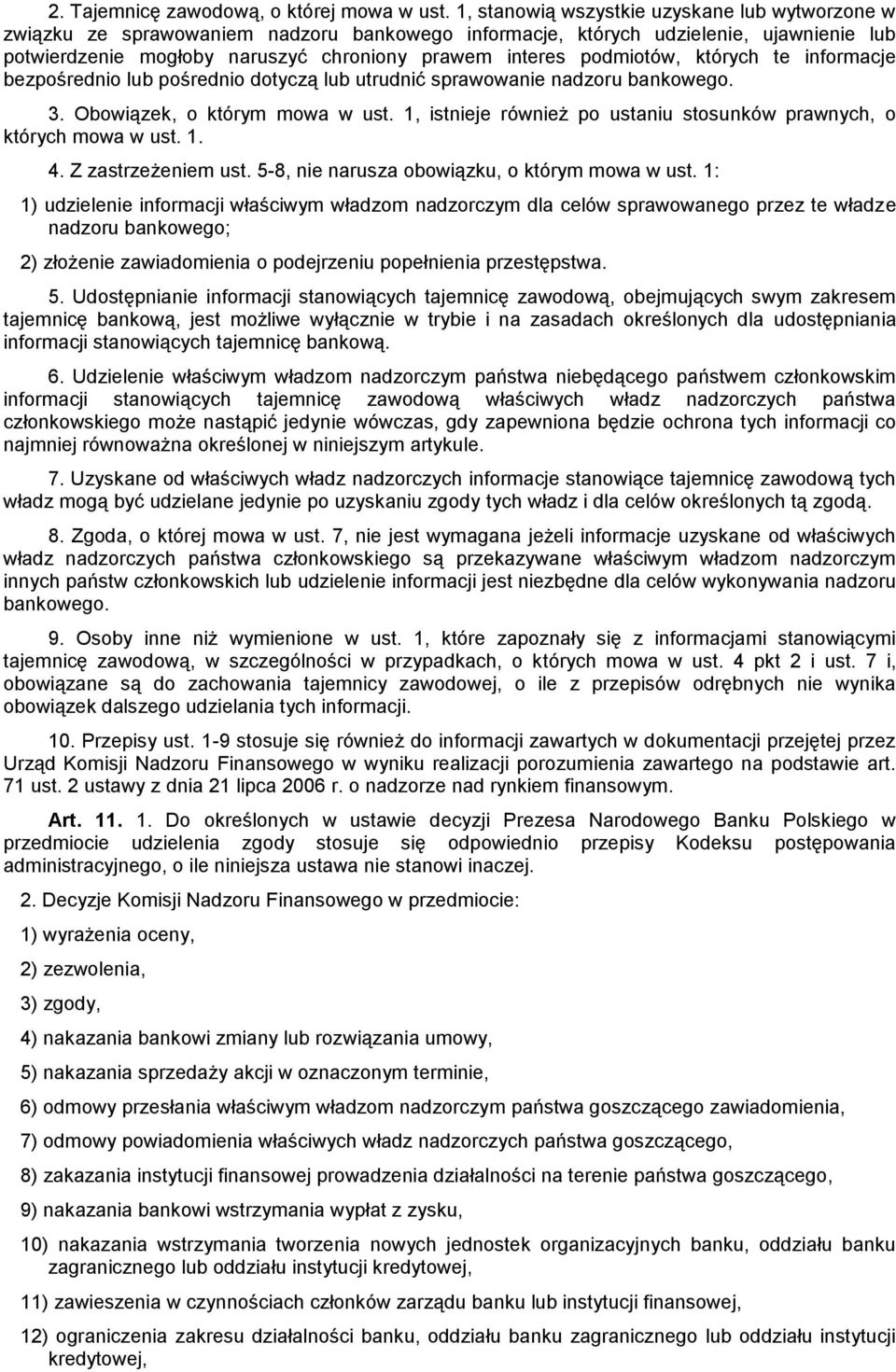 podmiotów, których te informacje bezpośrednio lub pośrednio dotyczą lub utrudnić sprawowanie nadzoru bankowego. 3. Obowiązek, o którym mowa w ust.