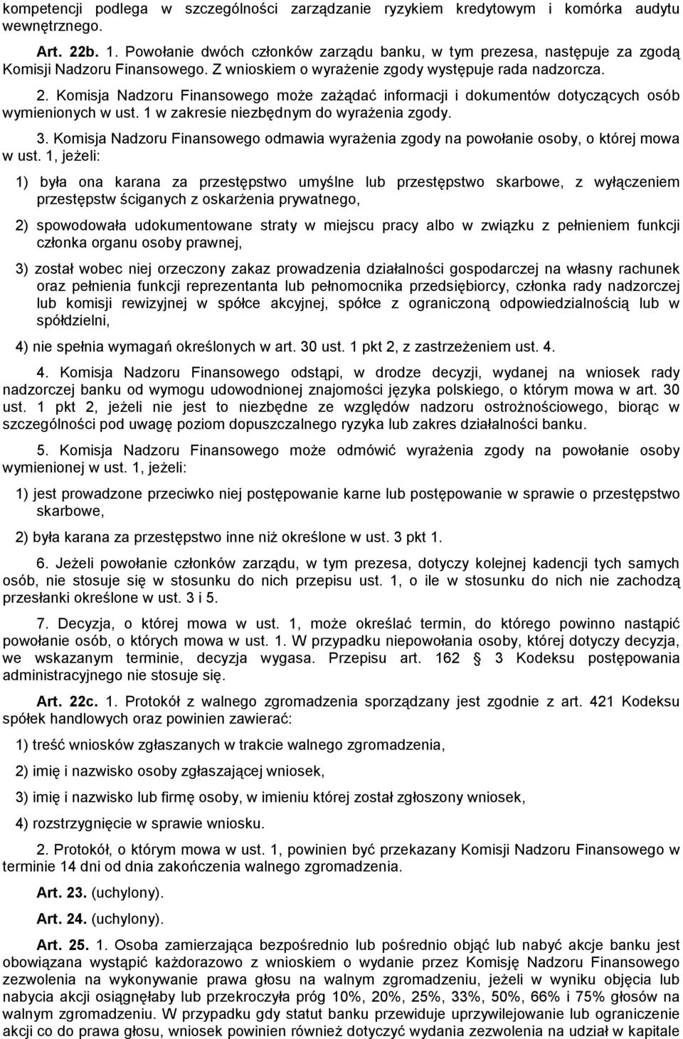 Komisja Nadzoru Finansowego może zażądać informacji i dokumentów dotyczących osób wymienionych w ust. 1 w zakresie niezbędnym do wyrażenia zgody. 3.