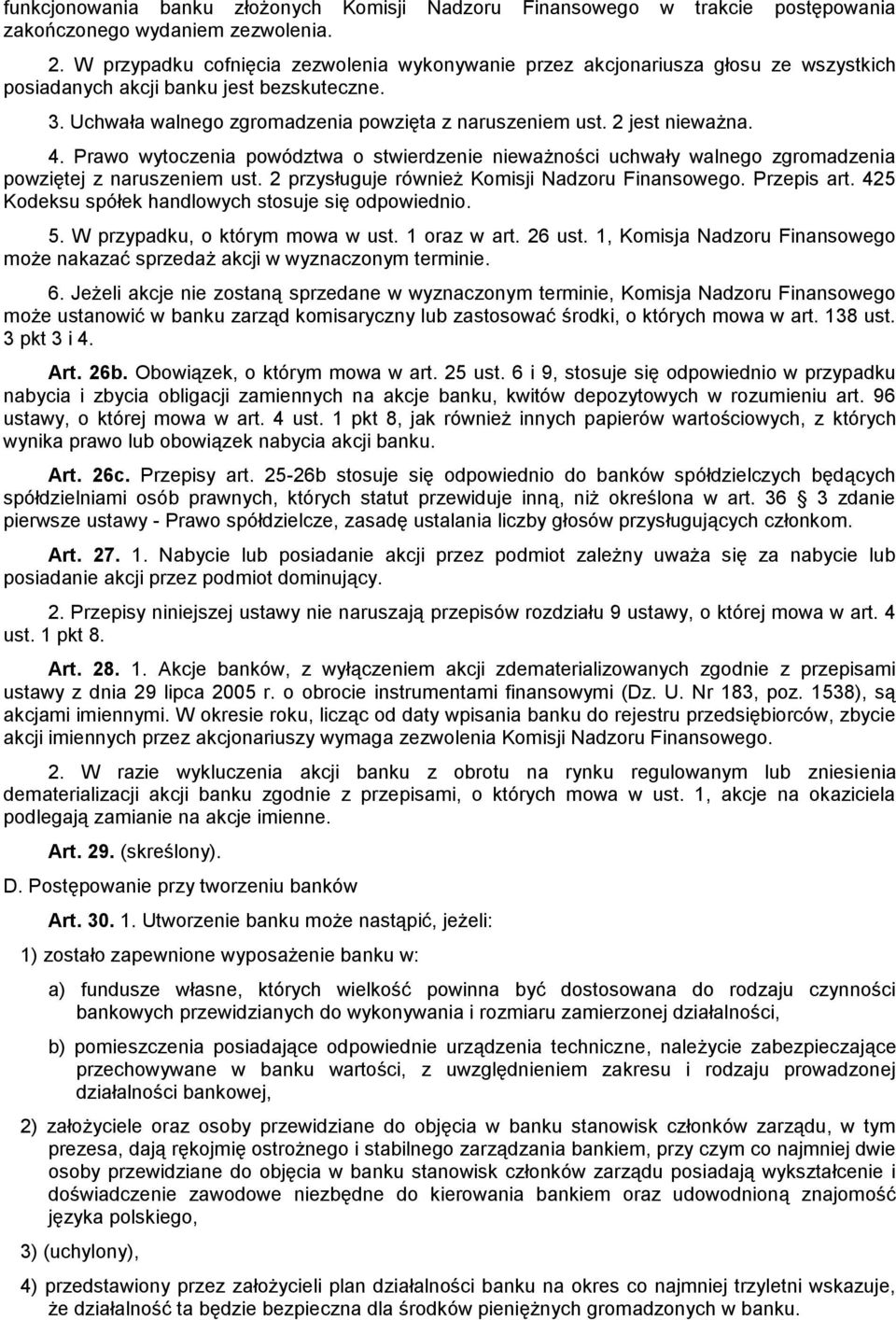 2 jest nieważna. 4. Prawo wytoczenia powództwa o stwierdzenie nieważności uchwały walnego zgromadzenia powziętej z naruszeniem ust. 2 przysługuje również Komisji Nadzoru Finansowego. Przepis art.