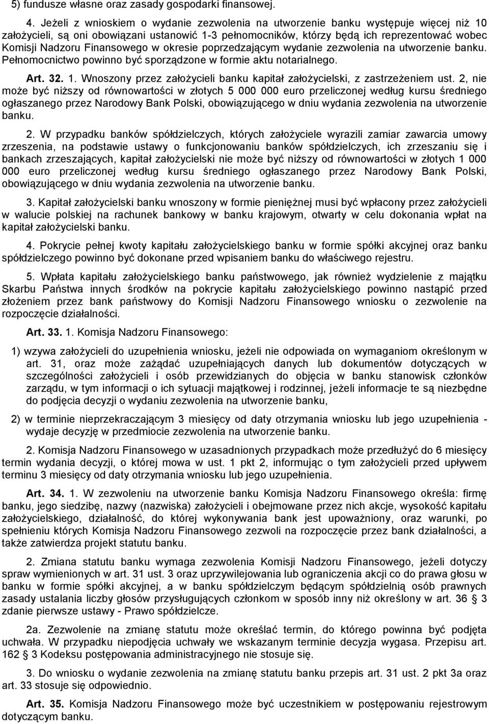 Finansowego w okresie poprzedzającym wydanie zezwolenia na utworzenie banku. Pełnomocnictwo powinno być sporządzone w formie aktu notarialnego. Art. 32. 1.