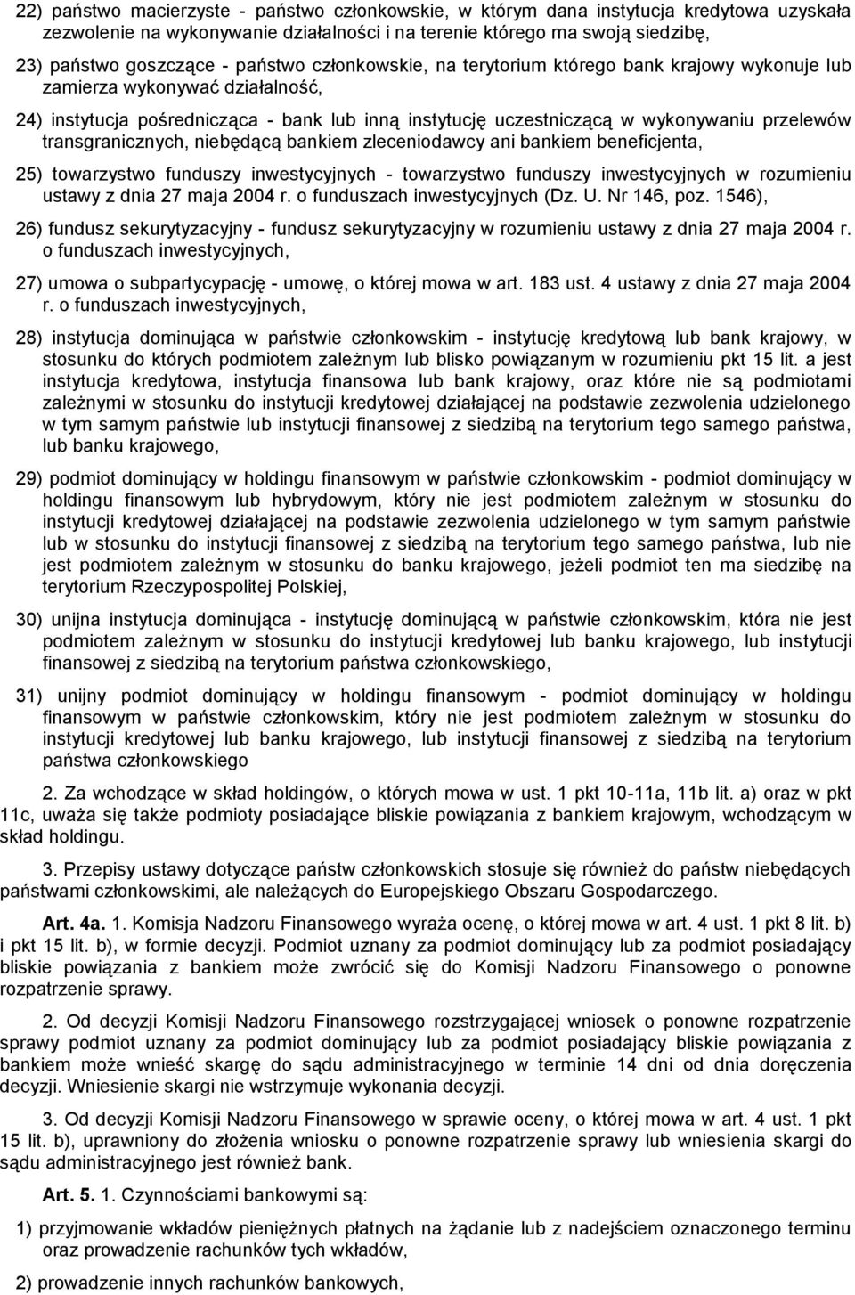 transgranicznych, niebędącą bankiem zleceniodawcy ani bankiem beneficjenta, 25) towarzystwo funduszy inwestycyjnych - towarzystwo funduszy inwestycyjnych w rozumieniu ustawy z dnia 27 maja 2004 r.