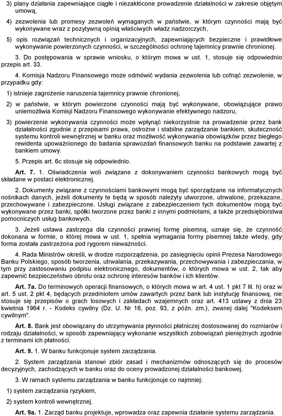 szczególności ochronę tajemnicy prawnie chronionej. 3. Do postępowania w sprawie wniosku, o którym mowa w ust. 1, stosuje się odpowiednio przepis art. 33. 4.