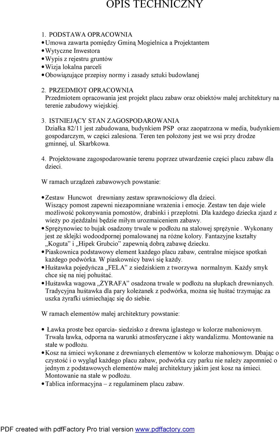 PRZEDMIOT OPRACOWNIA Przedmiotem opracowania jest projekt placu zabaw oraz obiektów małej architektury na terenie zabudowy wiejskiej. 3.