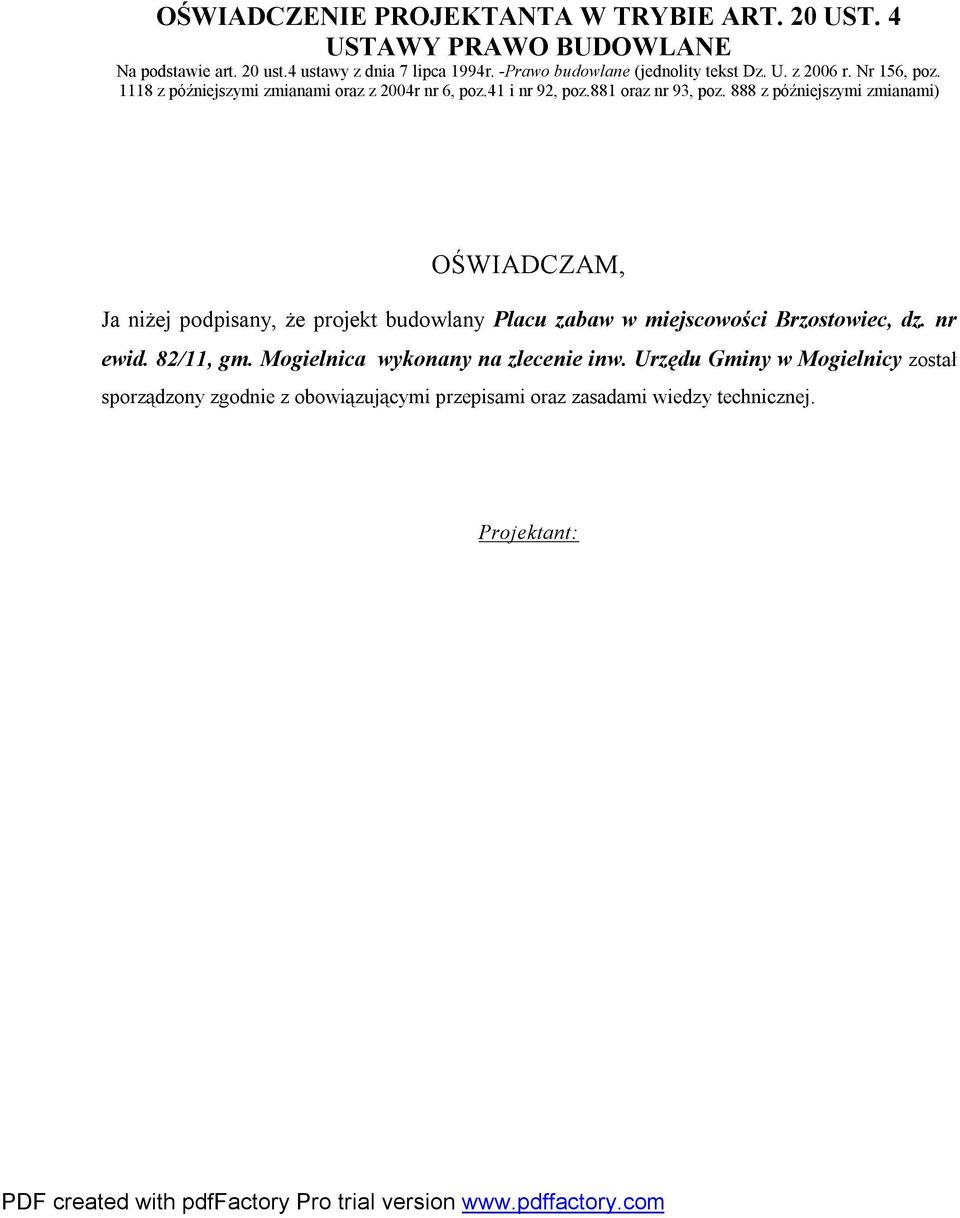888 z późniejszymi zmianami) OŚWIADCZAM, Ja niżej podpisany, że projekt budowlany Placu zabaw w miejscowości Brzostowiec, dz. nr ewid. 82/, gm.