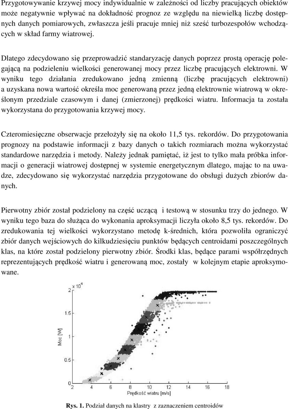 Dlatego zdecydowano się przeprowadzić standaryzację danych poprzez prostą operację polegającą na podzieleniu wielkości generowanej mocy przez liczbę pracujących elektrowni.