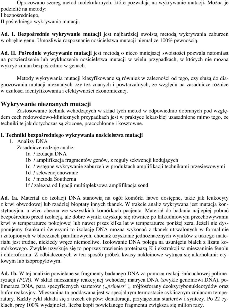 UmoŜliwia rozpoznanie nosicielstwa mutacji niemal ze 100% pewnością. Ad. II.