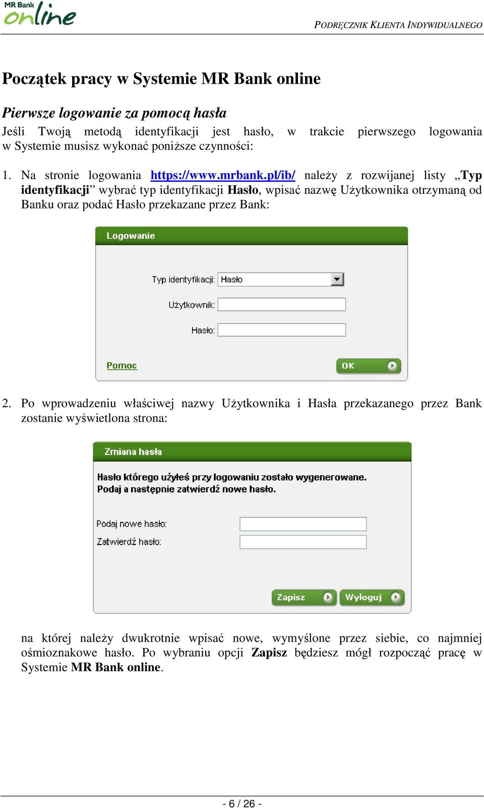pl/ib/ naleŝy z rozwijanej listy Typ identyfikacji wybrać typ identyfikacji Hasło, wpisać nazwę UŜytkownika otrzymaną od Banku oraz podać Hasło przekazane przez Bank: 2.