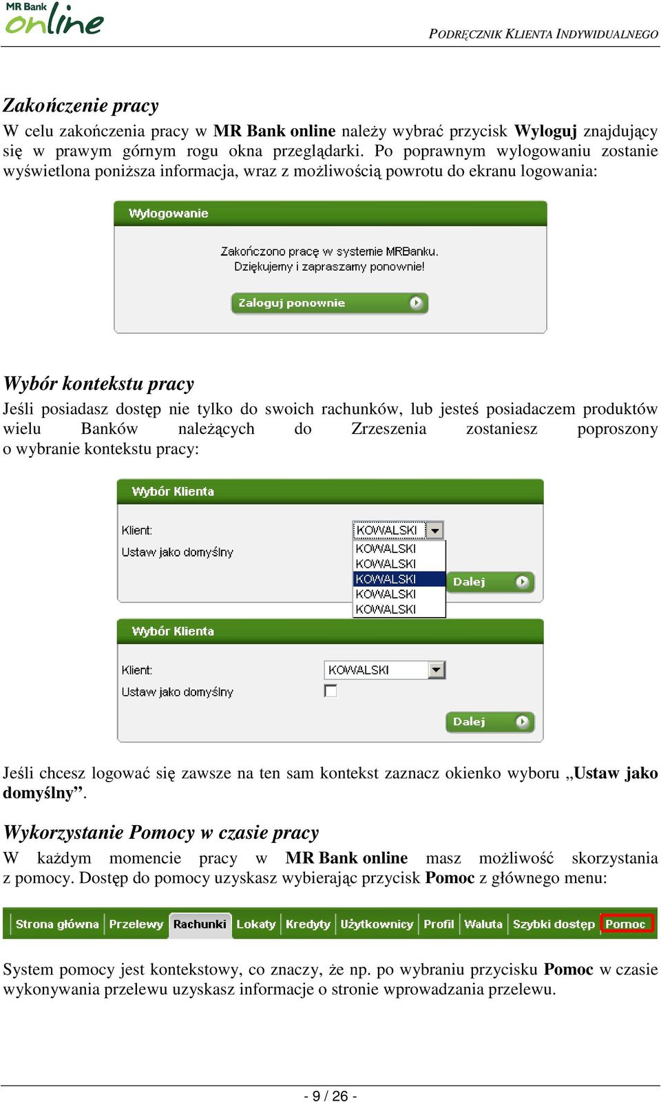 jesteś posiadaczem produktów wielu Banków naleŝących do Zrzeszenia zostaniesz poproszony o wybranie kontekstu pracy: Jeśli chcesz logować się zawsze na ten sam kontekst zaznacz okienko wyboru Ustaw