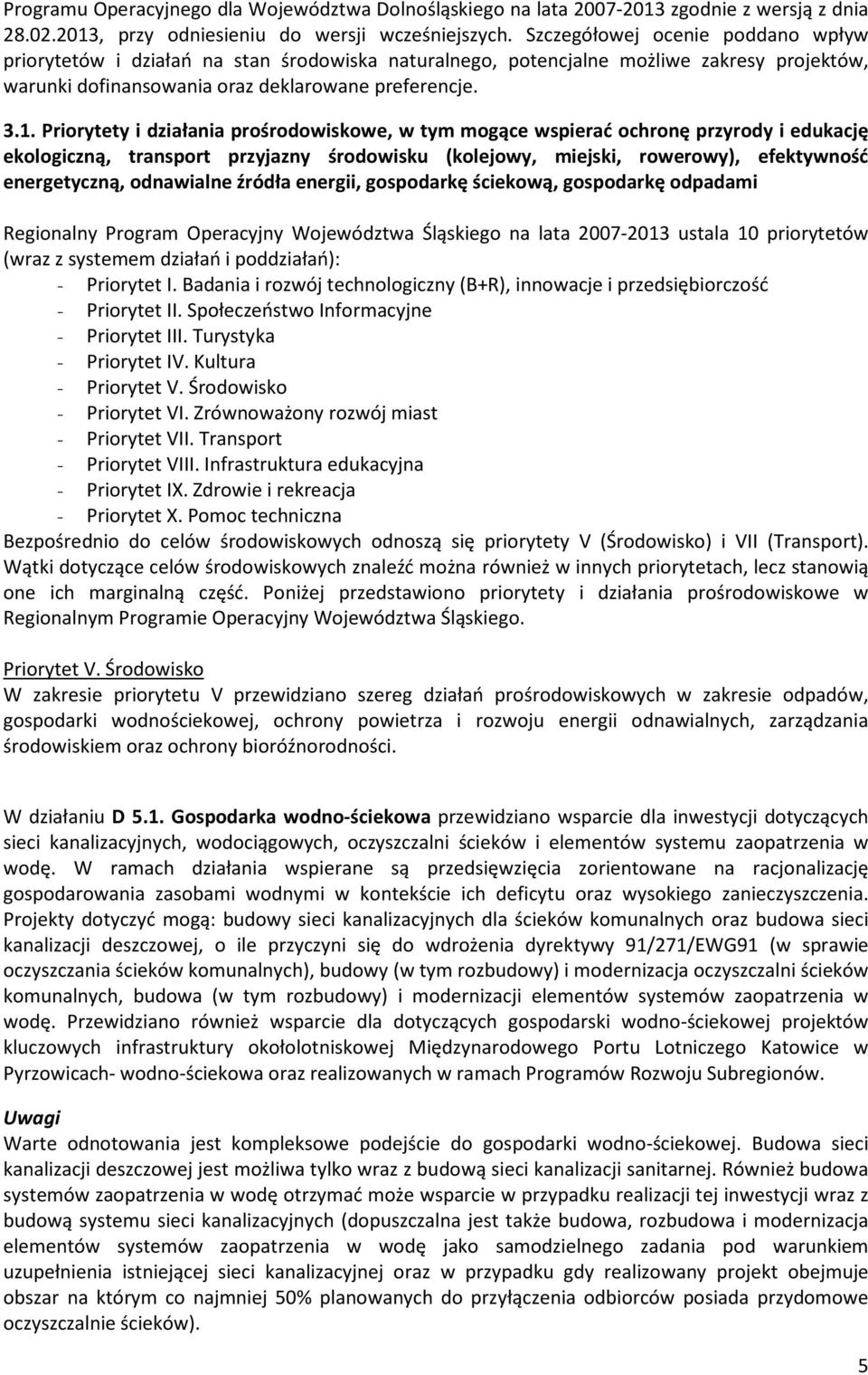 Priorytety i działania prośrodowiskowe, w tym mogące wspierać ochronę przyrody i edukację ekologiczną, transport przyjazny środowisku (kolejowy, miejski, rowerowy), efektywność energetyczną,