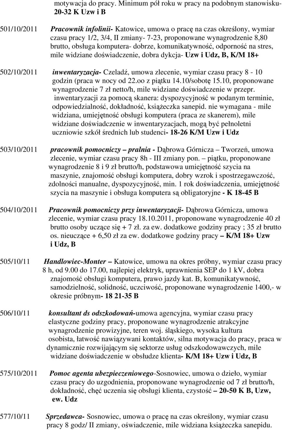 wynagrodzenie 8,80 brutto, obsługa komputera- dobrze, komunikatywność, odporność na stres, mile widziane doświadczenie, dobra dykcja- Uzw i Udz, B, K/M 18+ 502/10/2011 inwentaryzacja- Czeladź, umowa