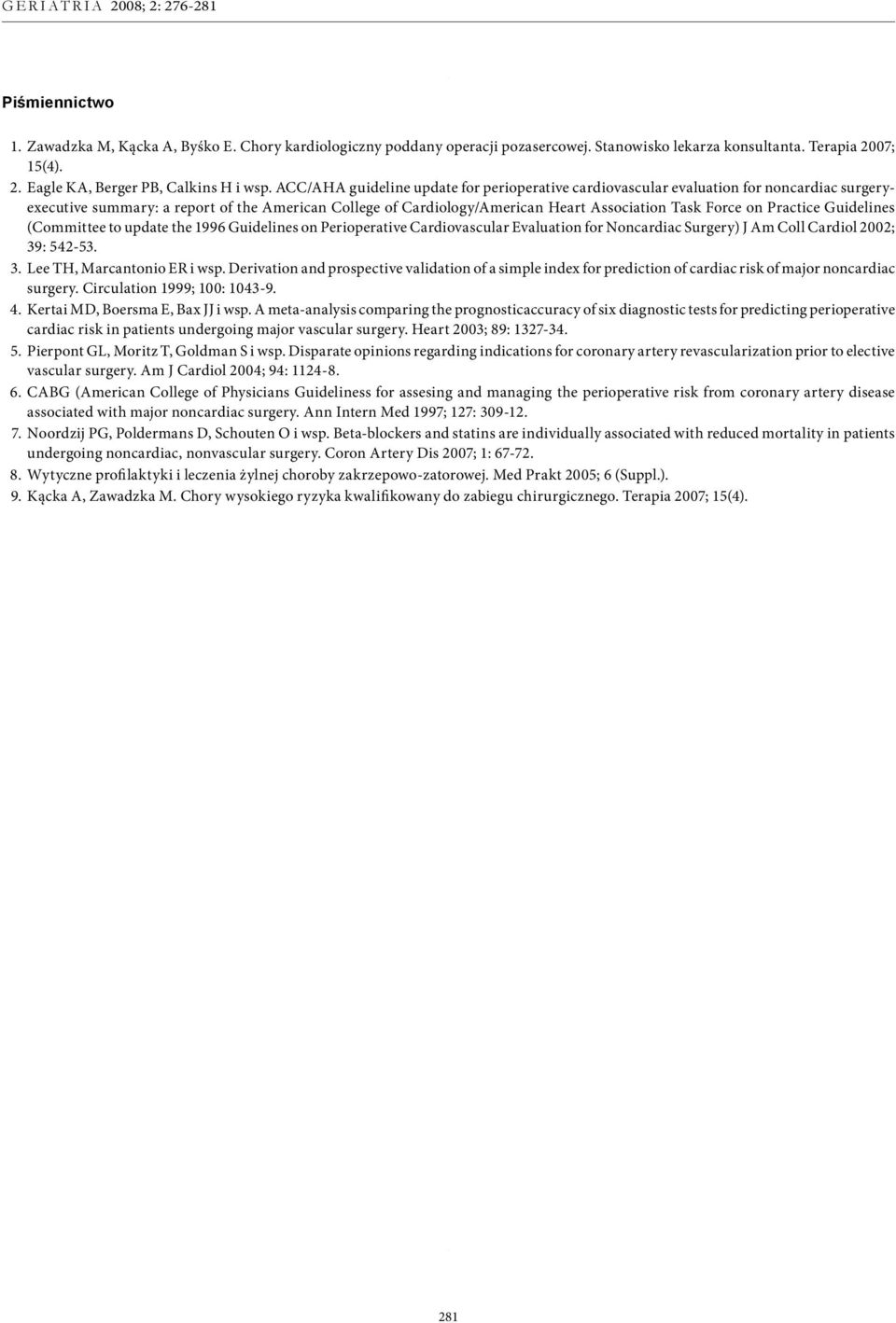 Practice Guidelines (Committee to update the 1996 Guidelines on Perioperative Cardiovascular Evaluation for Noncardiac Surgery) J Am Coll Cardiol 2002; 39: 542-53. 3. Lee TH, Marcantonio ER i wsp.