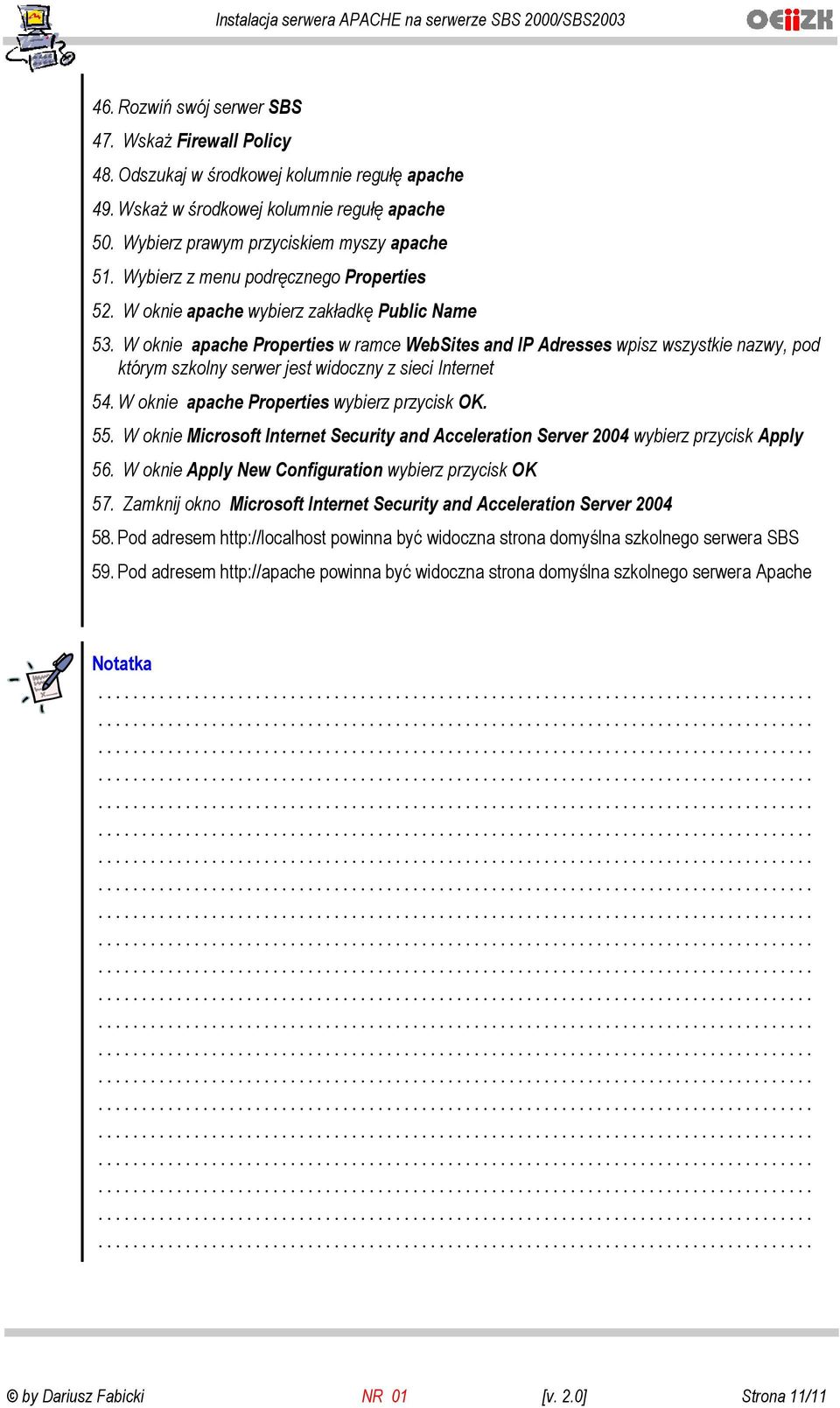 W oknie apache Properties w ramce WebSites and IP Adresses wpisz wszystkie nazwy, pod którym szkolny serwer jest widoczny z sieci Internet 54. W oknie apache Properties wybierz przycisk OK. 55.