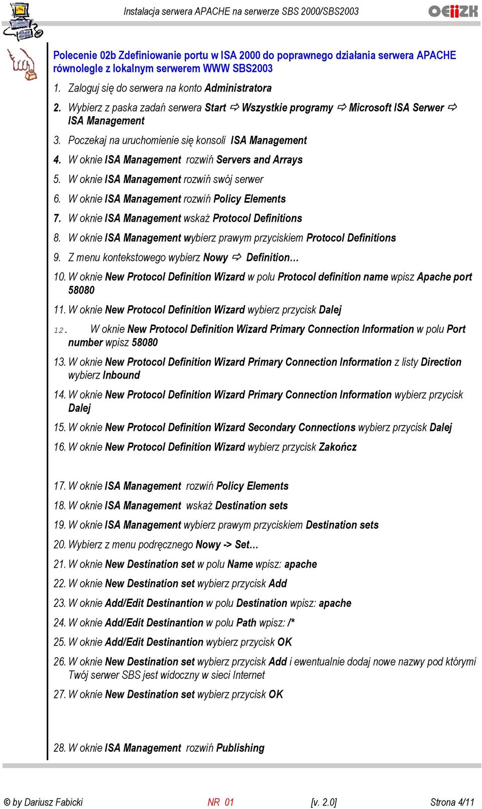 W oknie ISA Management rozwiń swój serwer 6. W oknie ISA Management rozwiń Policy Elements 7. W oknie ISA Management wskaż Protocol Definitions 8.