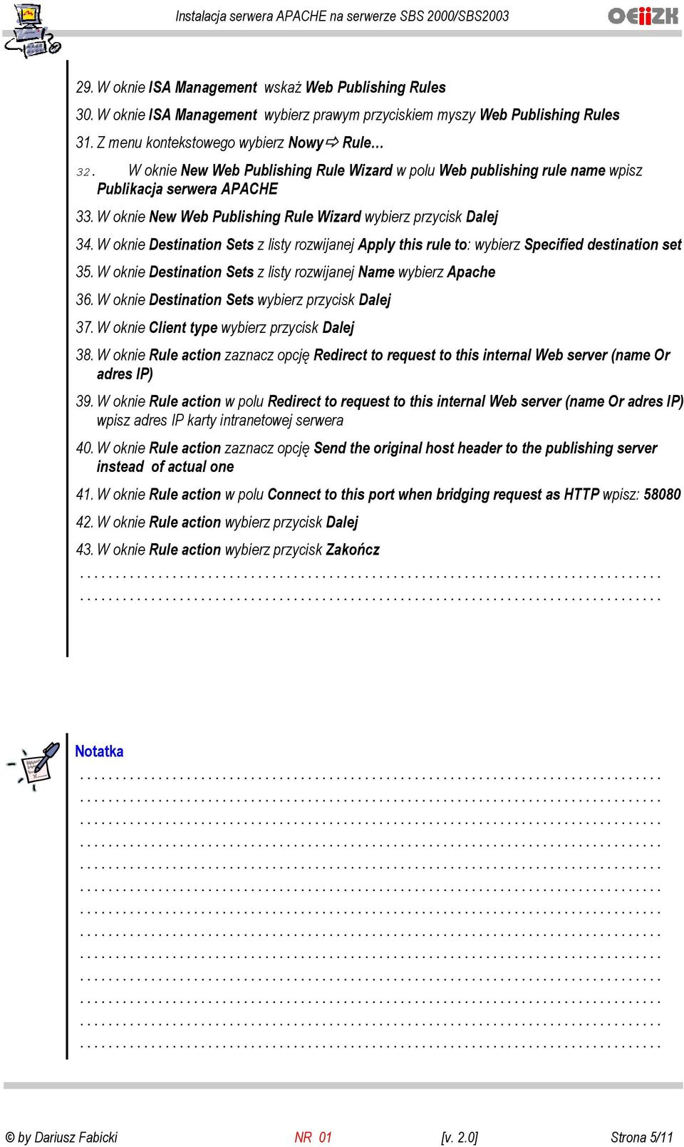 W oknie Destination Sets z listy rozwijanej Apply this rule to: wybierz Specified destination set 35. W oknie Destination Sets z listy rozwijanej Name wybierz Apache 36.