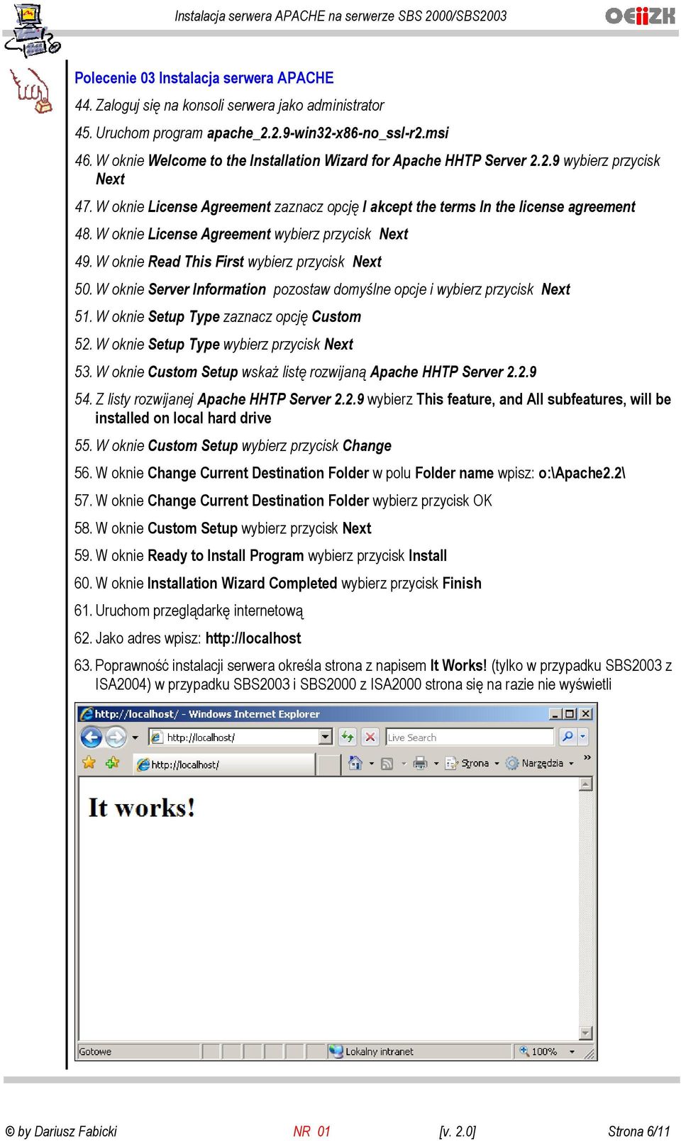 W oknie License Agreement wybierz przycisk Next 49. W oknie Read This First wybierz przycisk Next 50. W oknie Server Information pozostaw domyślne opcje i wybierz przycisk Next 51.