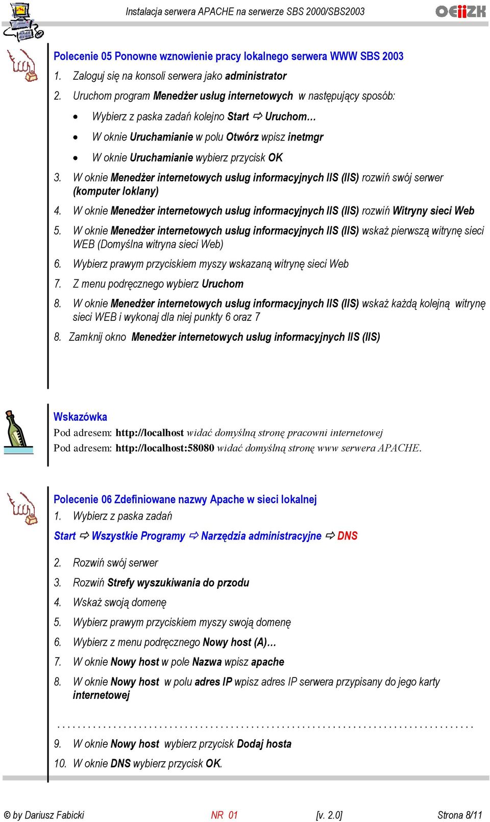 OK 3. W oknie Menedżer internetowych usług informacyjnych IIS (IIS) rozwiń swój serwer (komputer loklany) 4. W oknie Menedżer internetowych usług informacyjnych IIS (IIS) rozwiń Witryny sieci Web 5.