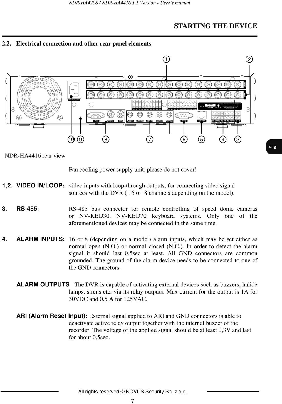 RS-485: RS-485 bus connector for remote controlling of speed dome cameras or NV-KBD30, NV-KBD70 keyboard systems. Only one of the aforementioned devices may be connected in the same time. 4.