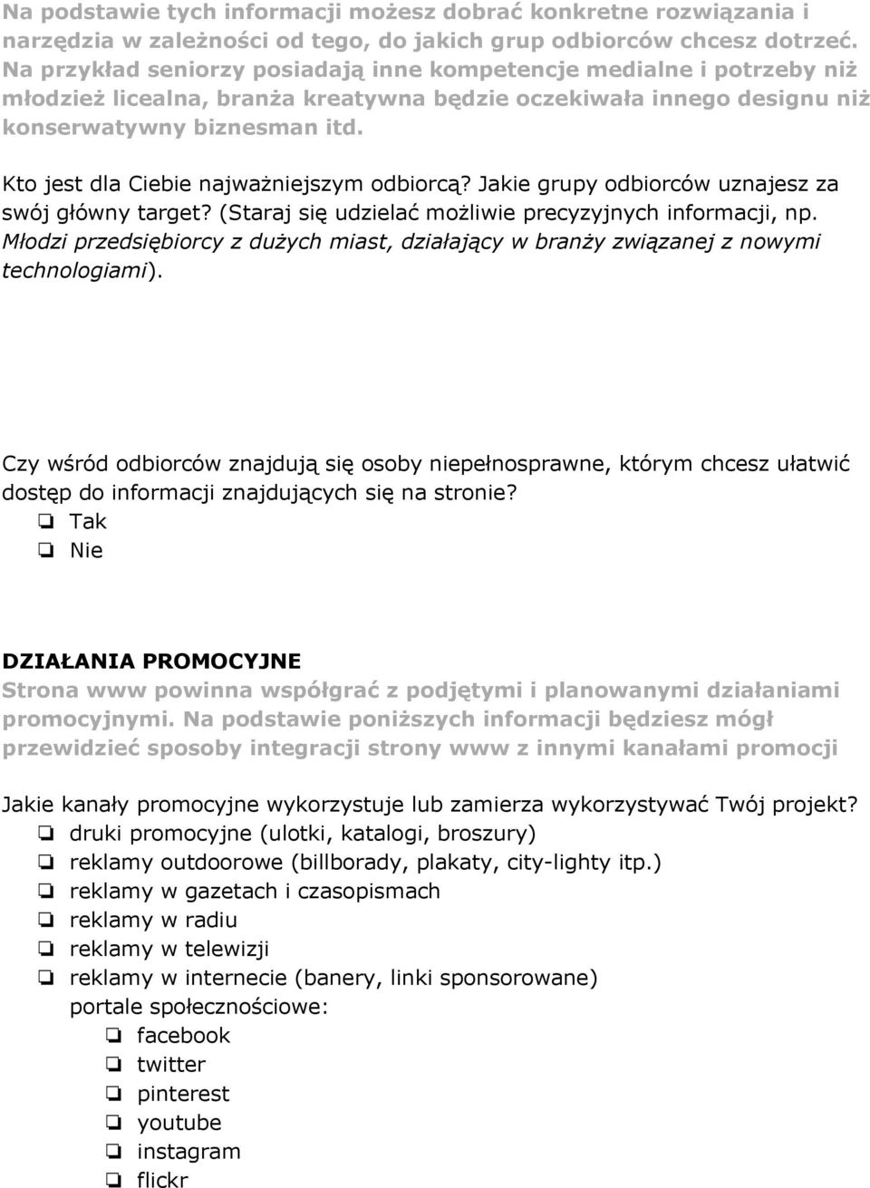 Kto jest dla Ciebie najważniejszym odbiorcą? Jakie grupy odbiorców uznajesz za swój główny target? (Staraj się udzielać możliwie precyzyjnych informacji, np.