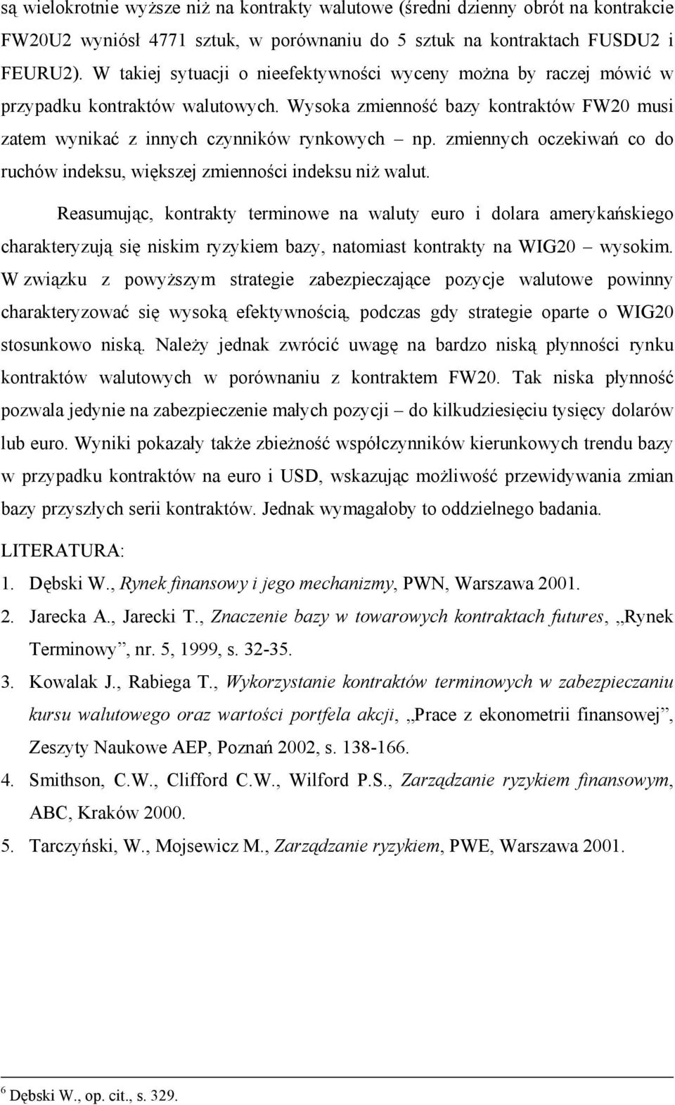 zmiennych oczekiwań co do ruchów indeksu, większej zmienności indeksu niż walut.