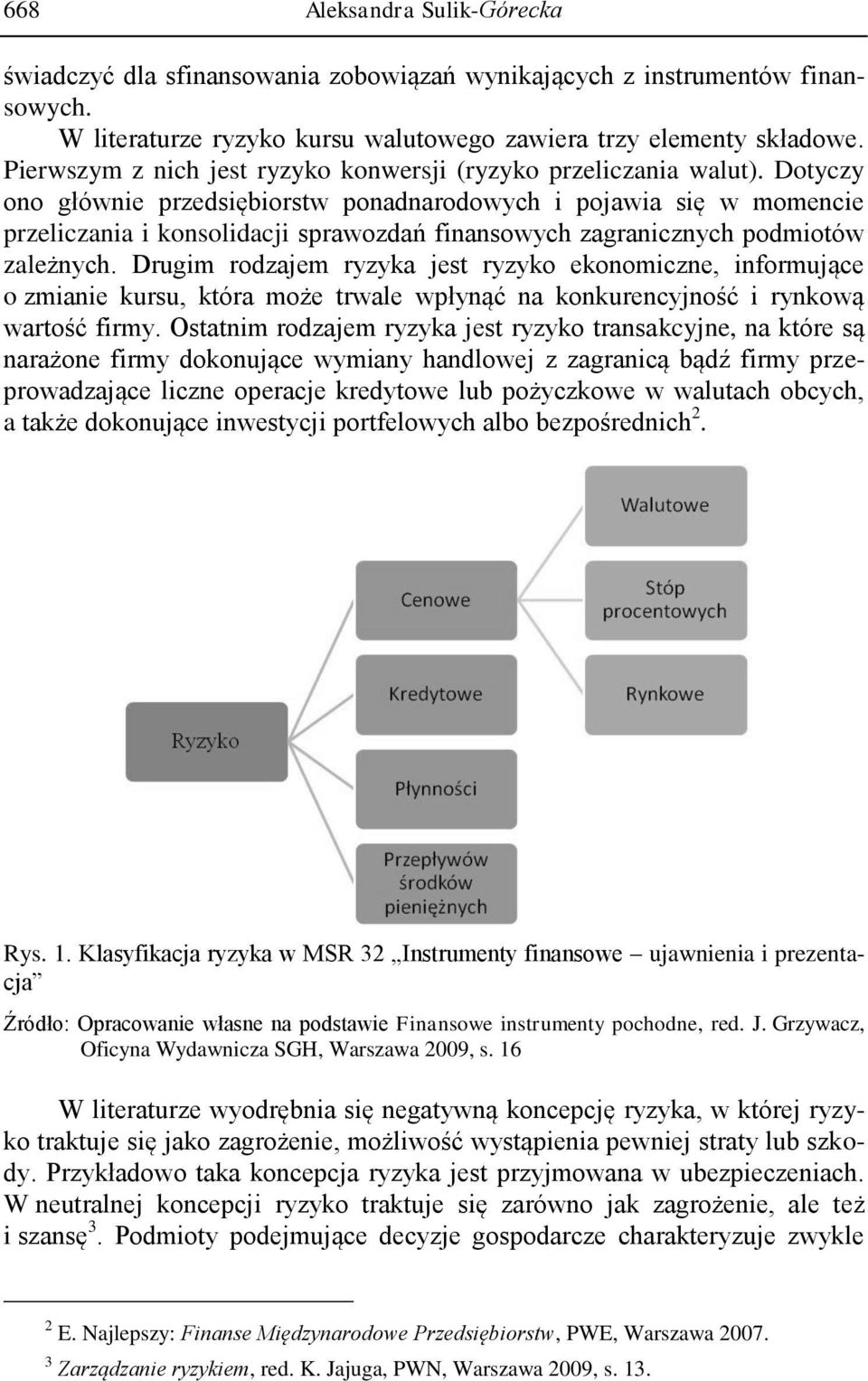 Dotyczy ono głównie przedsiębiorstw ponadnarodowych i pojawia się w momencie przeliczania i konsolidacji sprawozdań finansowych zagranicznych podmiotów zależnych.