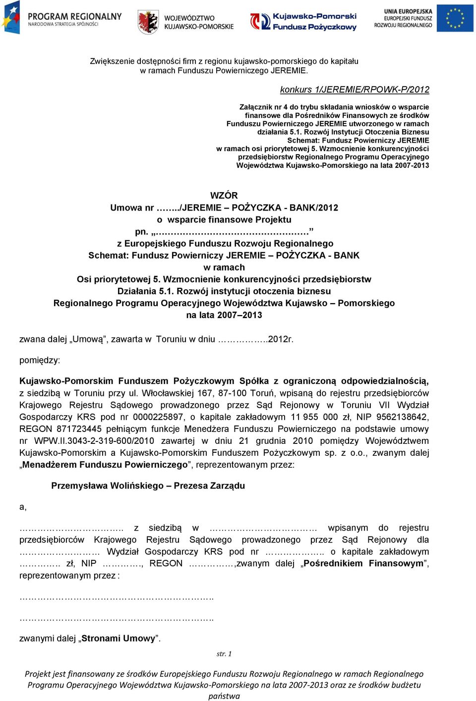 ./jeremie POŻYCZKA - BANK/2012 o wsparcie finansowe Projektu pn. z Europejskiego Funduszu Rozwoju Regionalnego Schemat: Fundusz Powierniczy JEREMIE POŻYCZKA - BANK w ramach Osi priorytetowej 5.