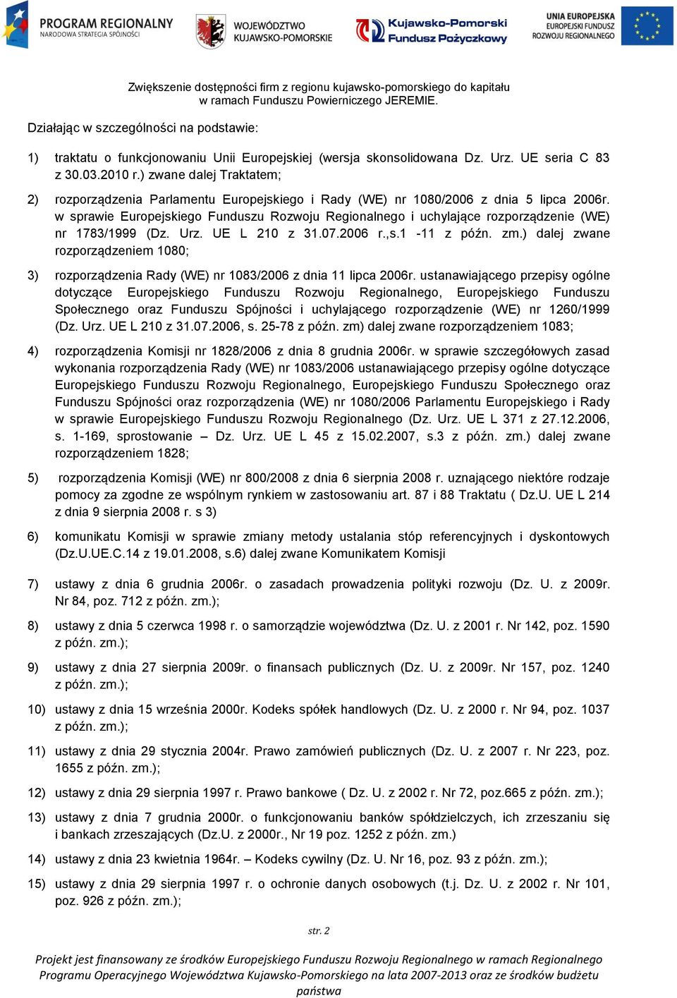 w sprawie Europejskiego Funduszu Rozwoju Regionalnego i uchylające rozporządzenie (WE) nr 1783/1999 (Dz. Urz. UE L 210 z 31.07.2006 r.,s.1-11 z późn. zm.