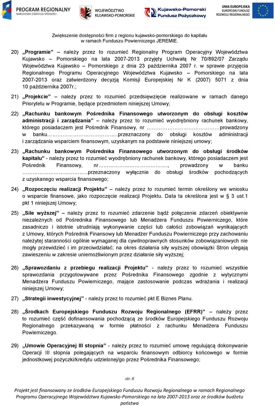w sprawie przyjęcia Regionalnego Programu Operacyjnego Województwa Kujawsko Pomorskiego na lata 2007-2013 oraz zatwierdzony decyzją Komisji Europejskiej Nr K (2007) 5071 z dnia 10 października 2007r.